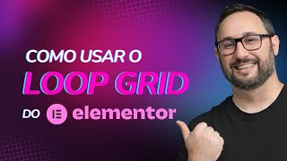 Como usar o Loop Grid do Elementor Pro no WordPress